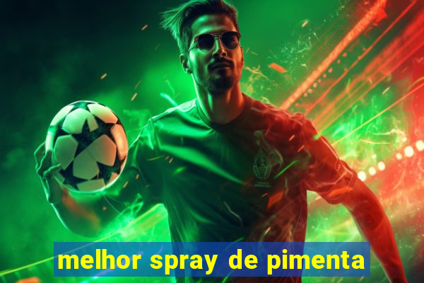 melhor spray de pimenta